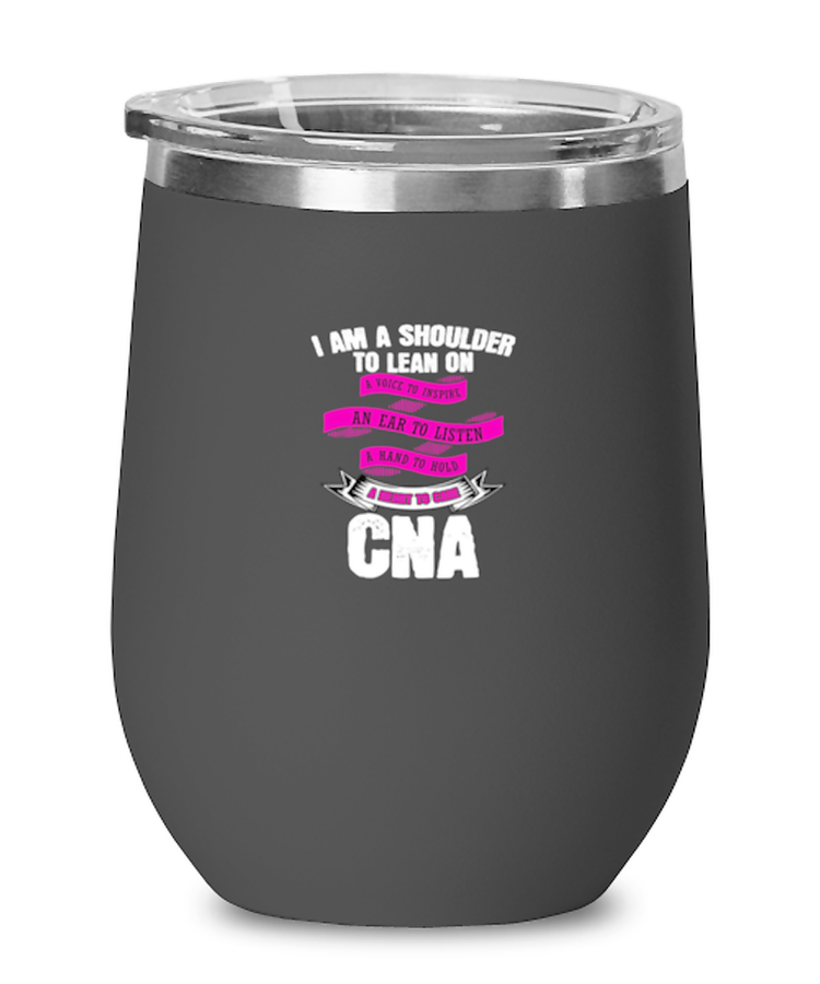 Wine  Tumbler Stainless Steel Insulated  Funny I Am A Shoulder To Lean On A Voice To Inspire An Ear To Listen A Hand To Hold A Heart To Care CAN