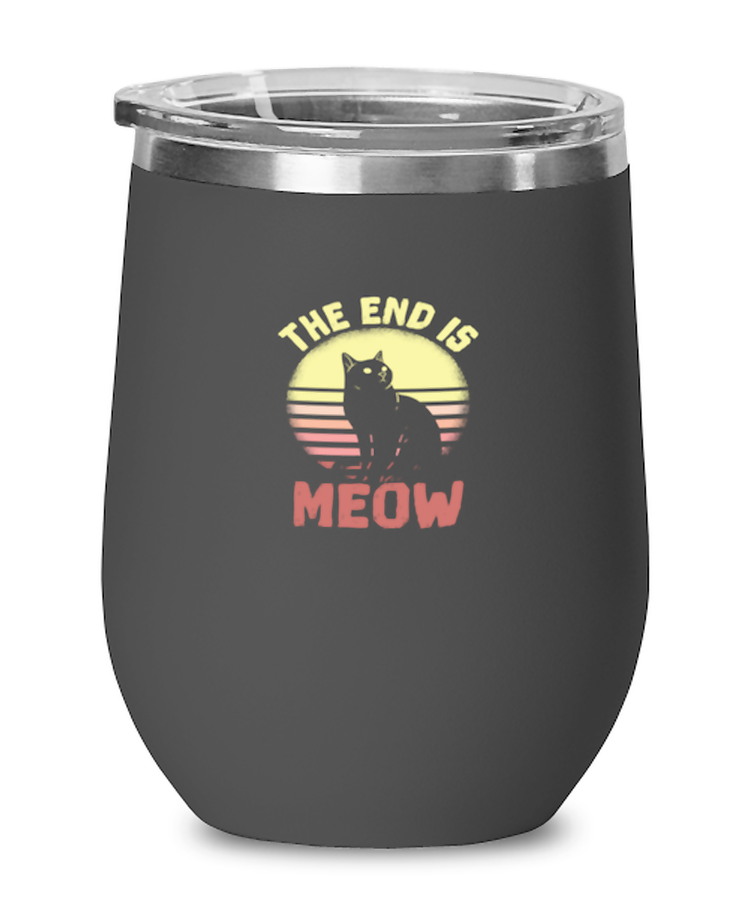 Wine  Tumbler Stainless Steel Insulated  Funny The End Is Meow Cat Lover Pet Animal
