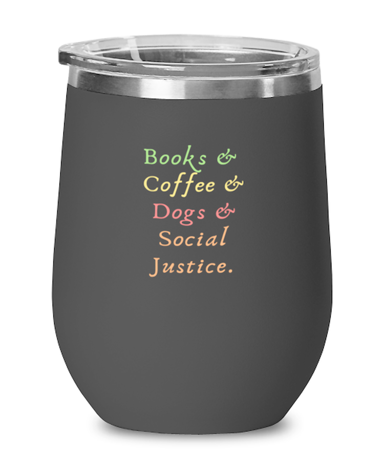 Wine  Tumbler Stainless Steel Insulated  Funny Books & Coffee & Dogs & Social Justice