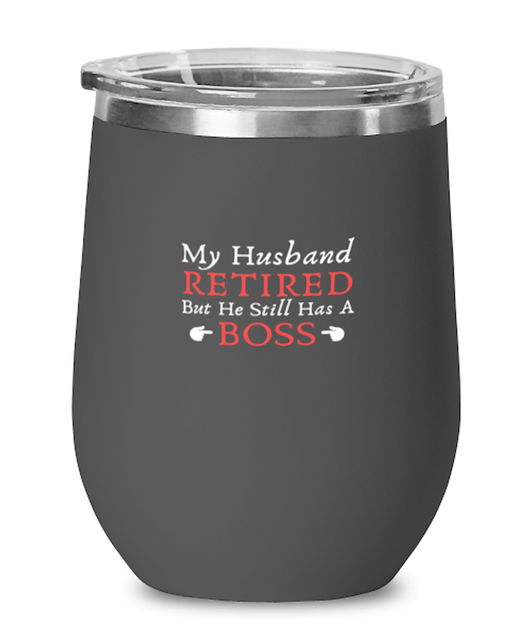 Wine Tumbler Stainless Steel Insulated  Funny My Husband Retired But He Still Has A Boss Sarcasm