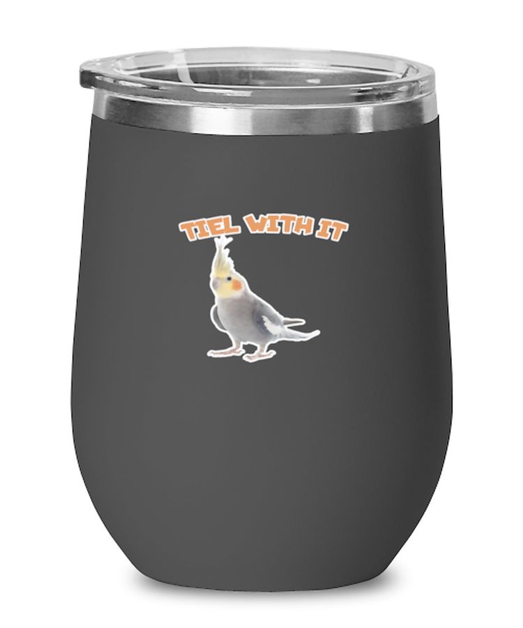 Wine Tumbler Stainless Steel Insulated  Funny Tiel With It Cockatiel Birds