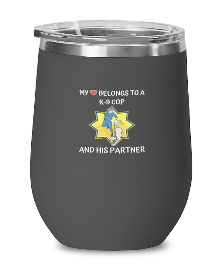 Wine Tumbler Stainless Steel Insulated  Funny My Heart Belongs To A K-9 Cop And His Partner Police Wife Husband