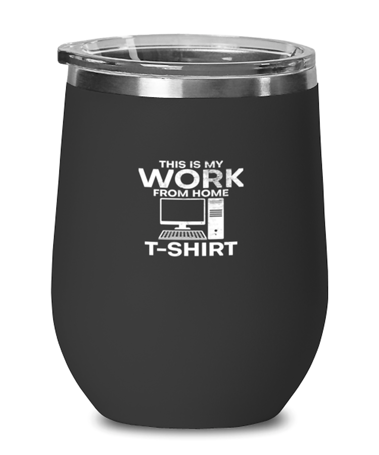 Wine Tumbler Stainless Steel Insulated  Funny This Is My Work From Home Computer