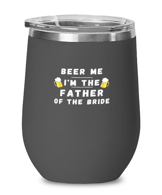 Wine Tumbler Stainless Steel Insulated  Funny Beer Me I'm The Father Of The Bride Wedding Sarcasm