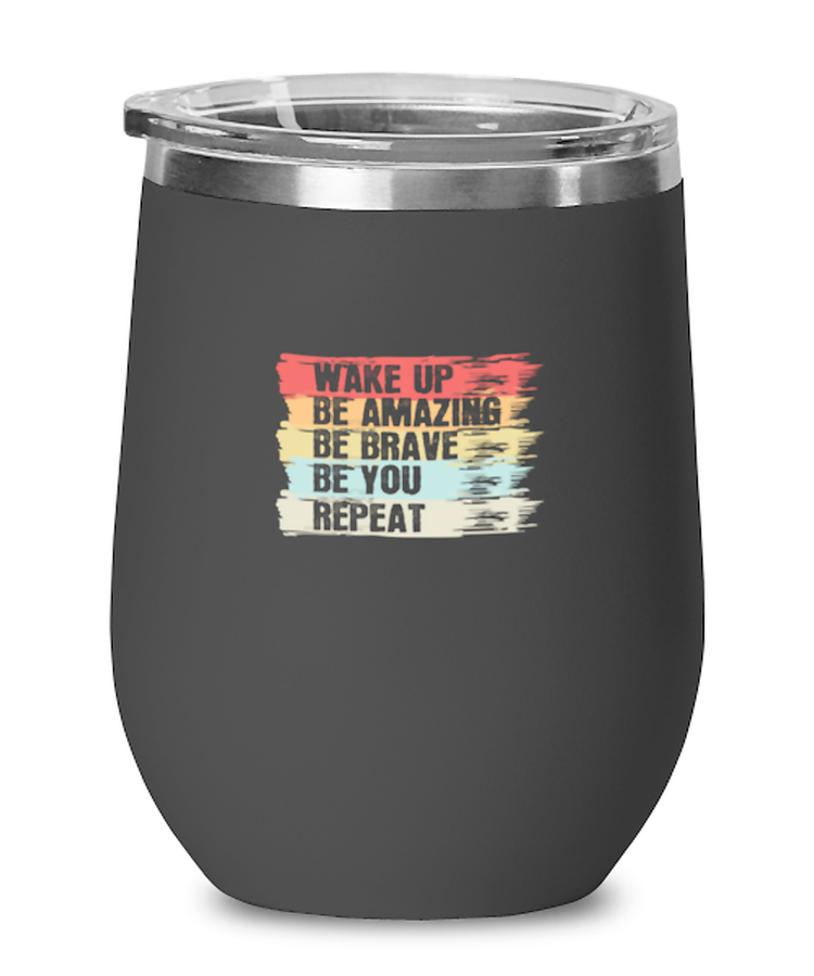 Wine Tumbler Stainless Steel Insulated  Funny  Wake Up Be Amazing Be Brave Be You Repeat Inspirational