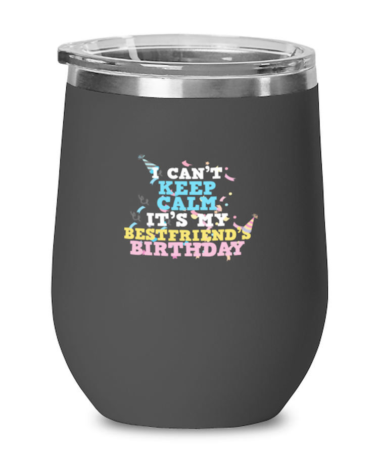 Wine Tumbler Stainless Steel Insulated  Funny I Can't Keep Calm It's My Best Friend's Birthday Friend Party