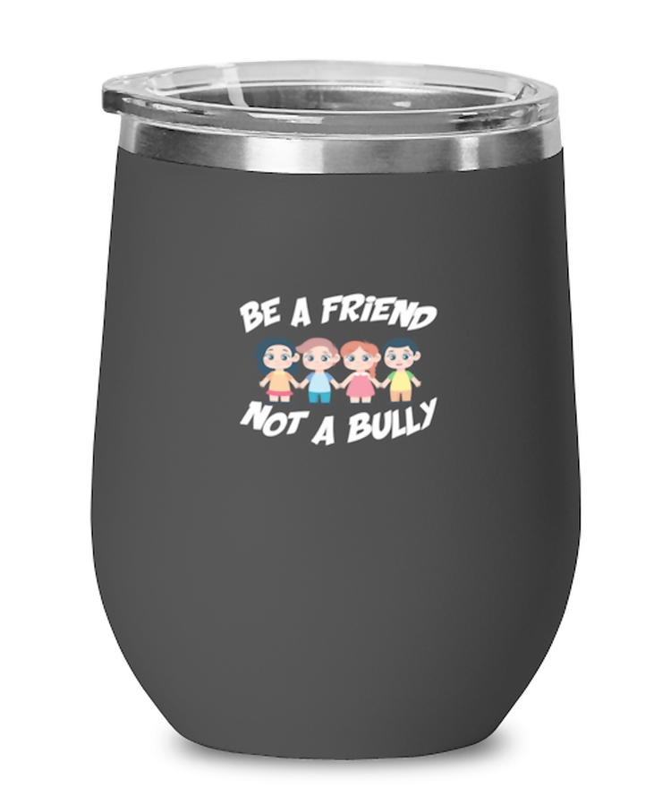 Wine Tumbler Stainless Steel Insulated  Funny Be A Friend Not A Bully Awareness