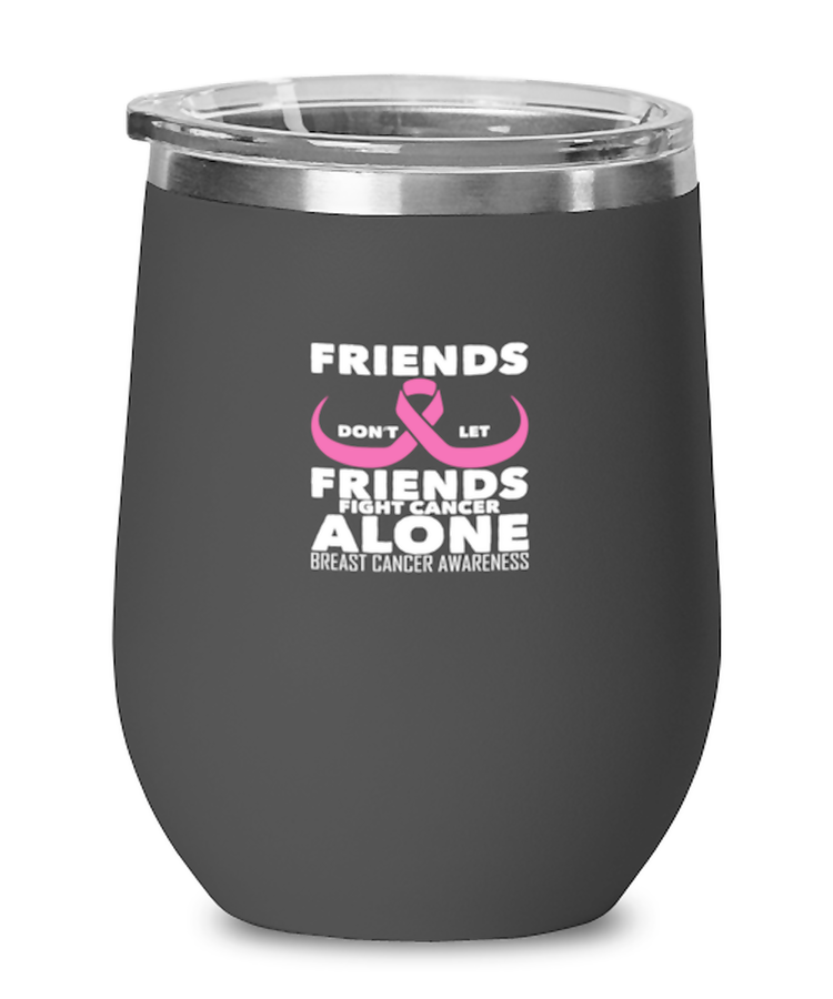 Wine Tumbler Stainless Steel Insulated  Funny Friends Dont Let Friends Fight Cancer Alone Support Uplifting