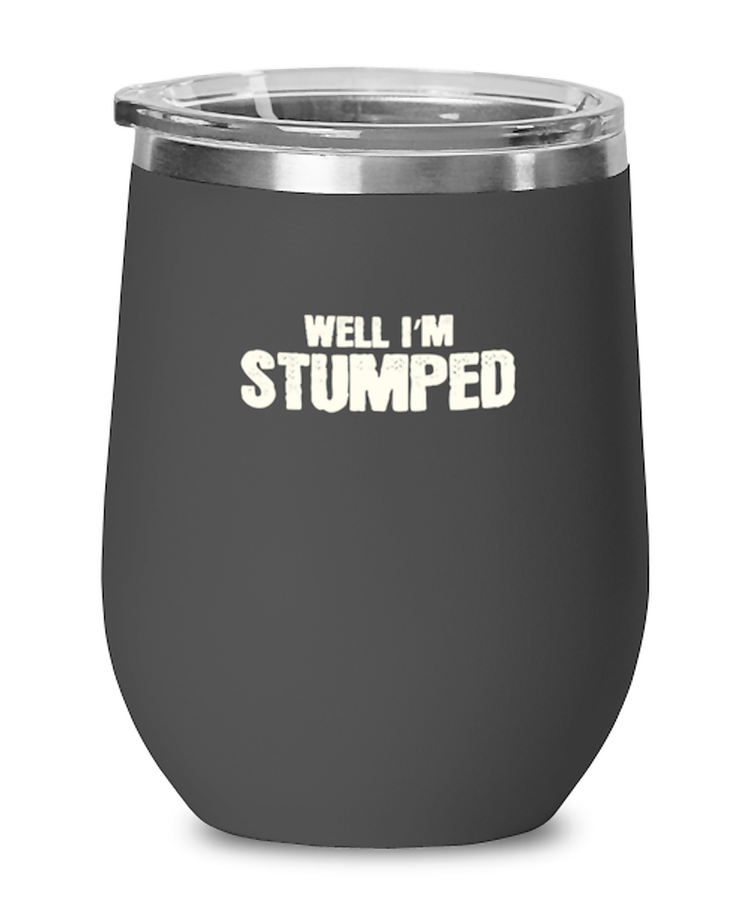 Wine Tumbler Stainless Steel Insulated  Funny Well I'm Stumped Amputated Leg Sayings