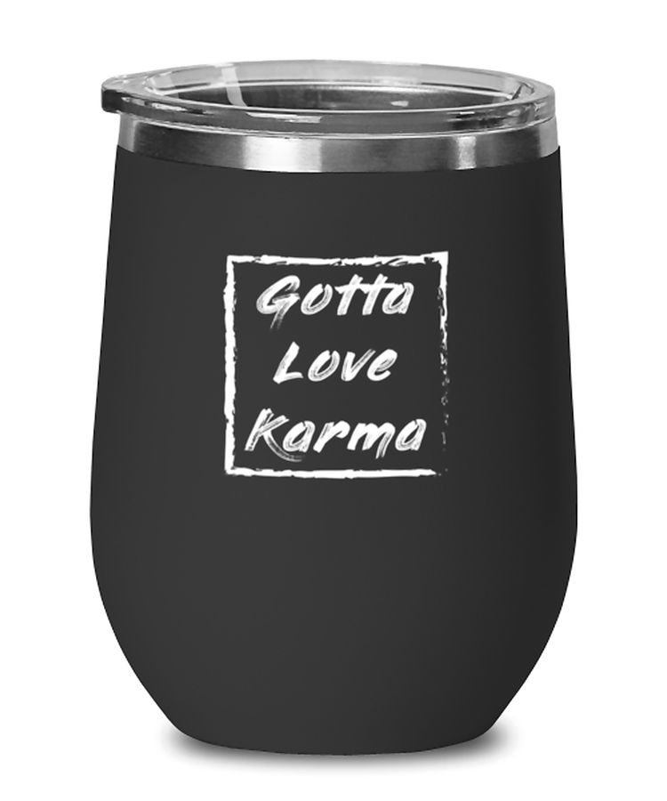 Wine Tumbler Stainless Steel Insulated  Gotta Love Karma Sarcasm