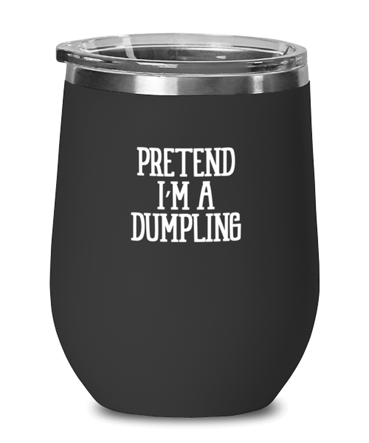 Wine Tumbler Stainless Steel Insulated  Pretend I'm A Dumpling Halloween