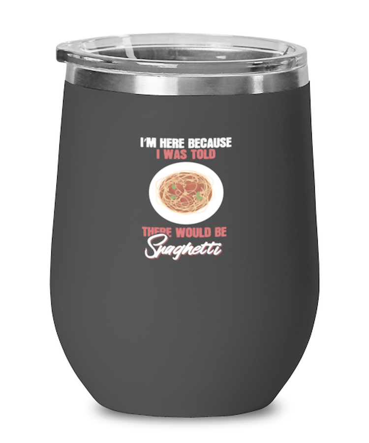 Wine Tumbler Stainless Steel Insulated  I'm Here Because I Was Told There Would Be Spaghetti Foodie