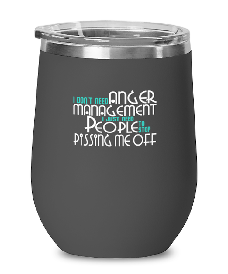 Wine Tumbler Stainless Steel Insulated Funny I Don't Need Anger Management I Just Need People To Stop Pissing Me Off Sarcasm