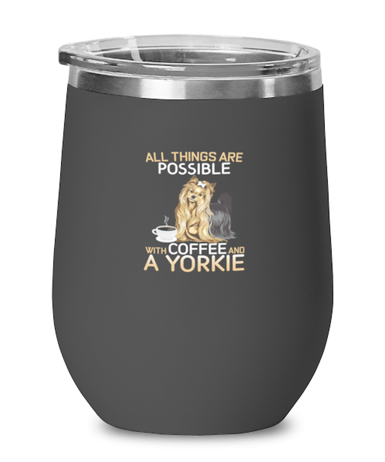 Wine Tumbler Stainless Steel Insulated Funny All Things Are Possible With Coffee And A Yorkie Dog Lover