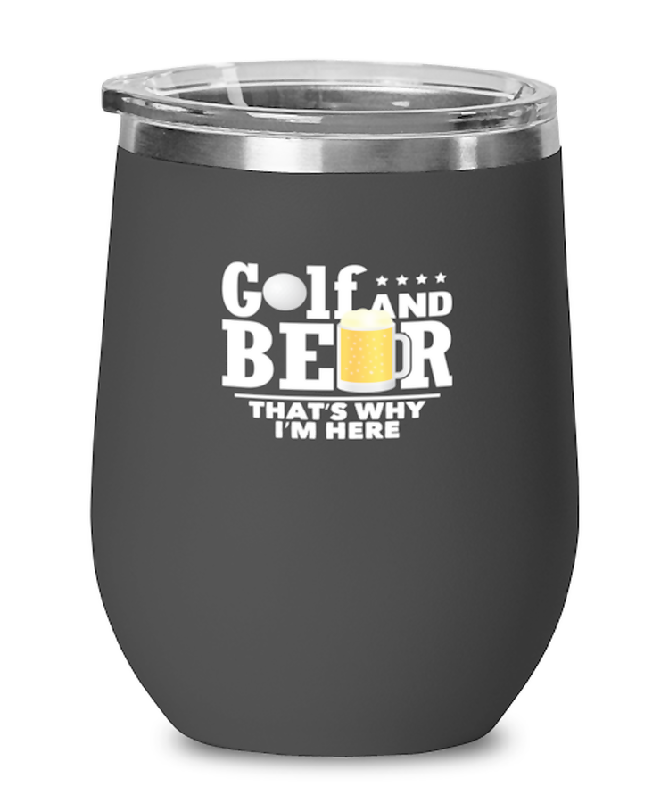 Wine Tumbler Stainless Steel Insulated Funny Golf And Beer That's Why I'm Here Golfer Golfing