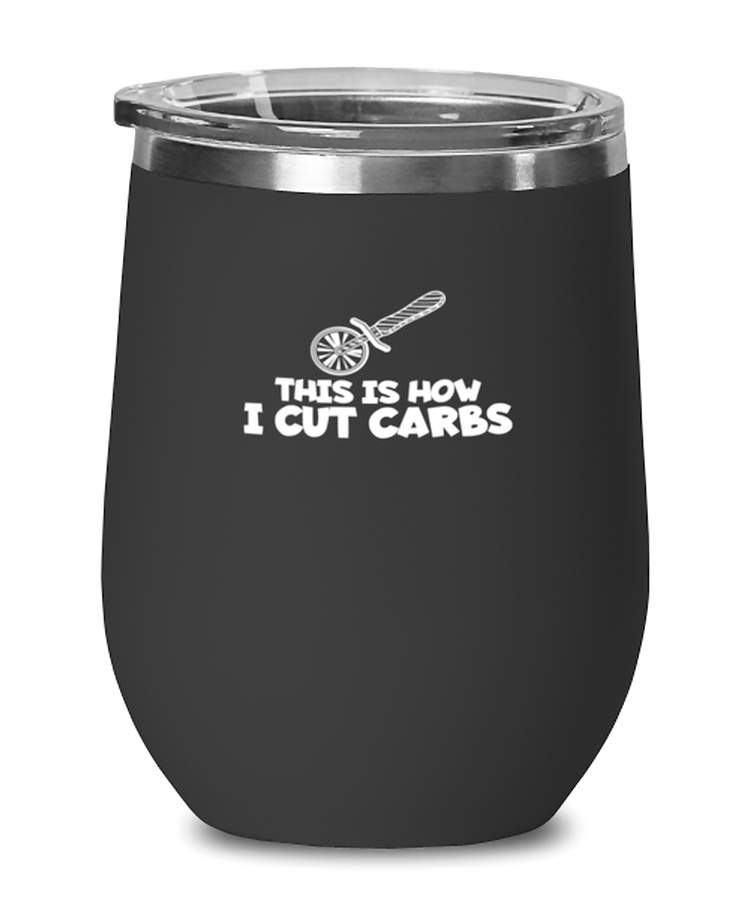 Wine Tumbler Stainless Steel Insulated  Funny This Is How I Cut Carbs Pizza Italian Foods