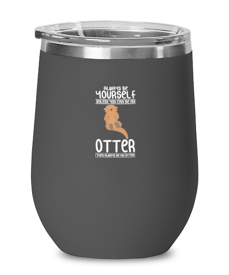 Wine Tumbler Stainless Steel Insulated  Funny Always Be Yourself Unless You Can Be An Otter