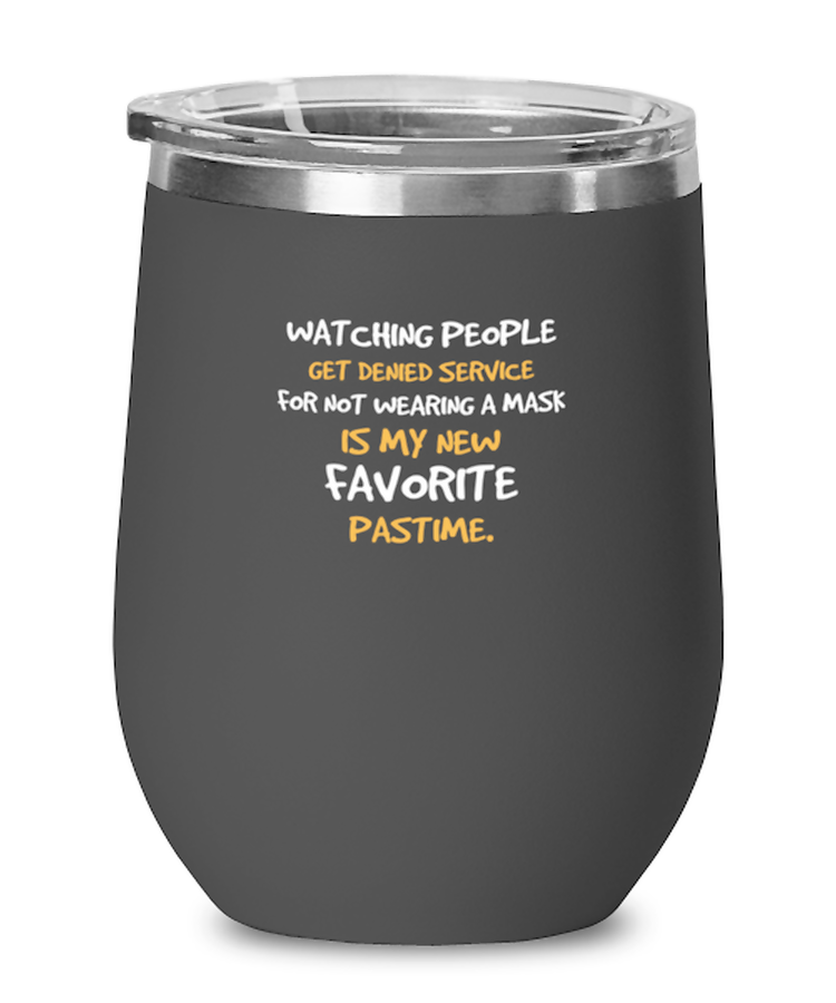 Wine Tumbler Stainless Steel Insulated  Funny Watching People Get Denied Service For Not Wearing A Mask Is My New Favorite Pastime sarcasm