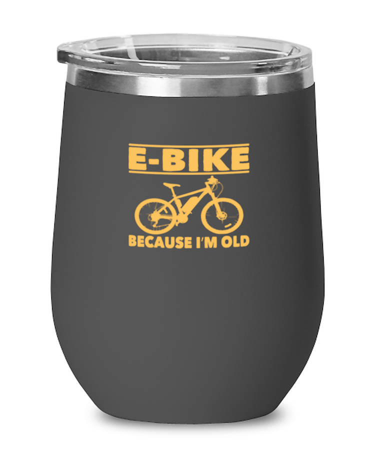 Wine Tumbler Stainless Steel Insulated  Funny E-Bike Because I'm Old Bike Bicycle
