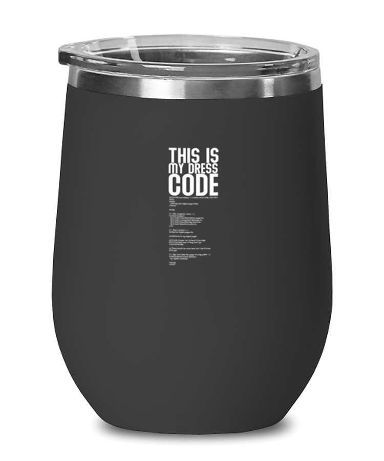 Wine Tumbler Stainless Steel Insulated  Funny This is My Dresscode Developers IT