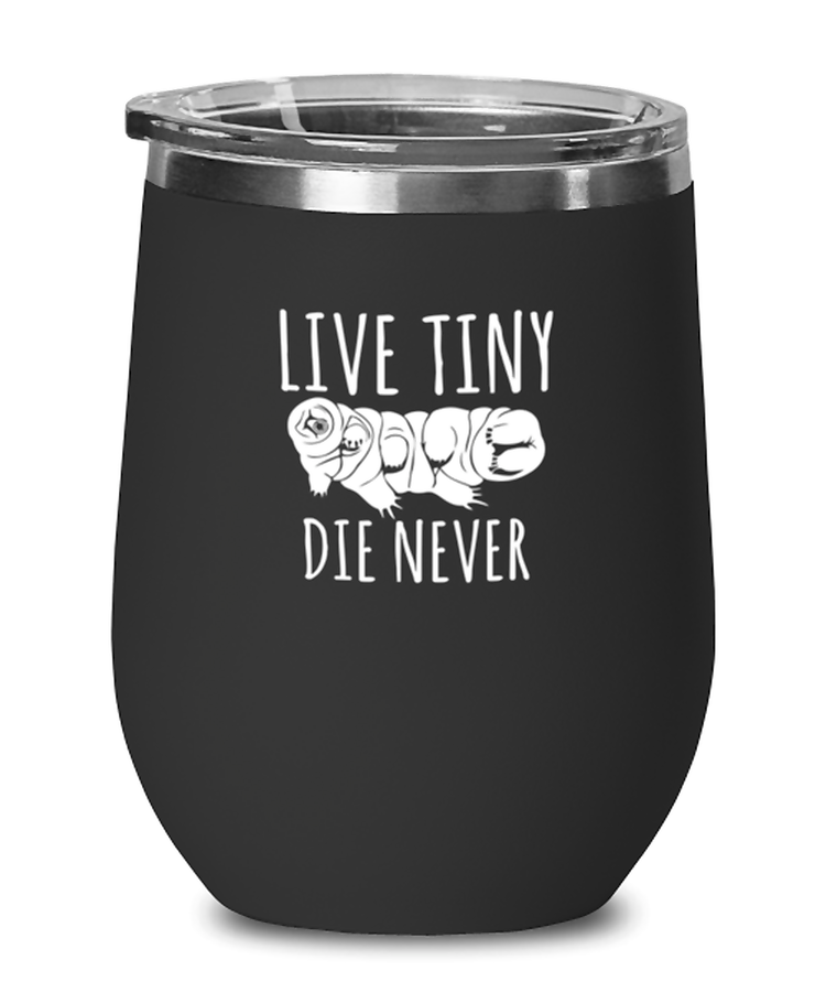 Wine Tumbler Stainless Steel Insulated  Funny Live Tiny Die Never Tardigrade