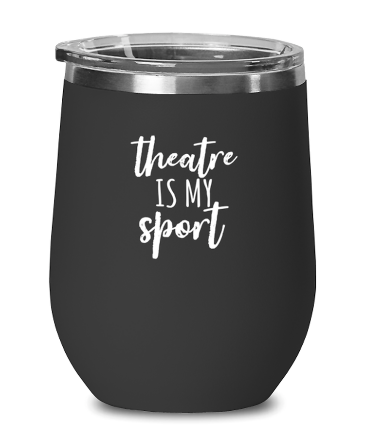 Wine Tumbler Stainless Steel Insulated  Funny Theatre is my Sport