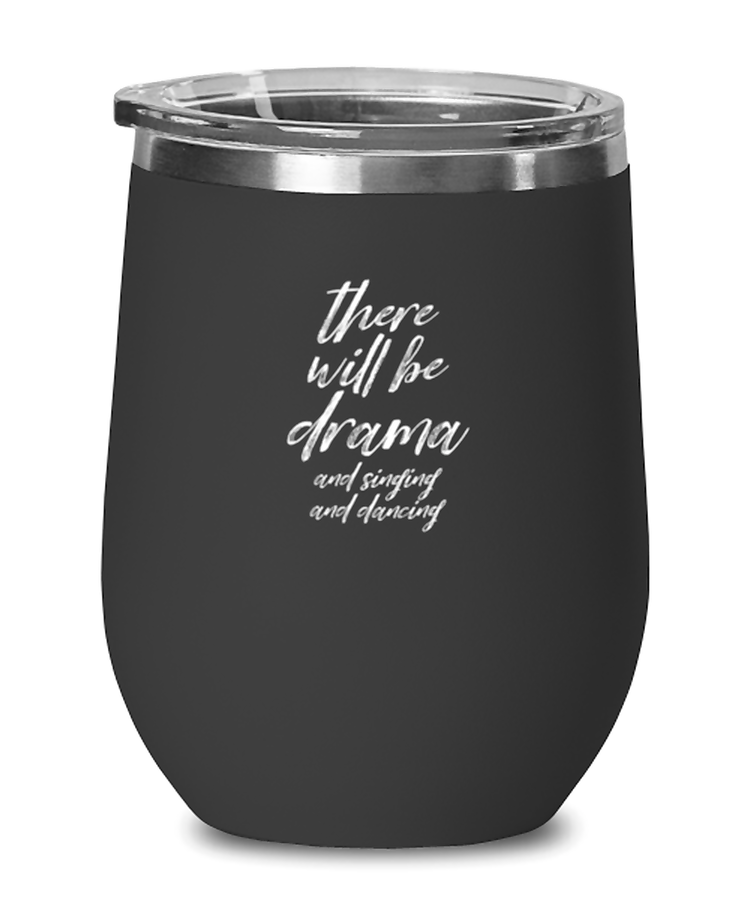 Wine Tumbler Stainless Steel Insulated  Funny There Will Be Drama And Singing And Dancing