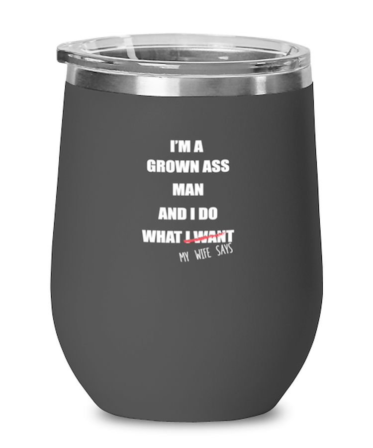 Wine Tumbler Stainless Steel Insulated Funny I'm a Grown Ass Man And I Do What My Wife Says Family Partner