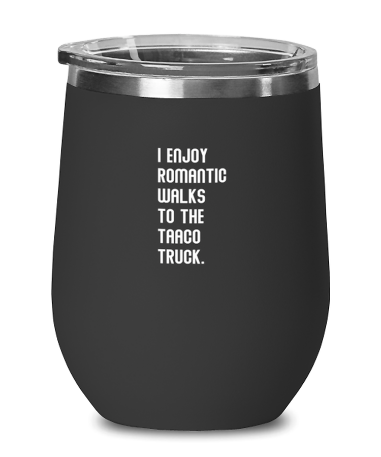 Wine Tumbler Stainless Steel Insulated Funny I Enjoy Romantic Walks To The Taco Truck Foodie