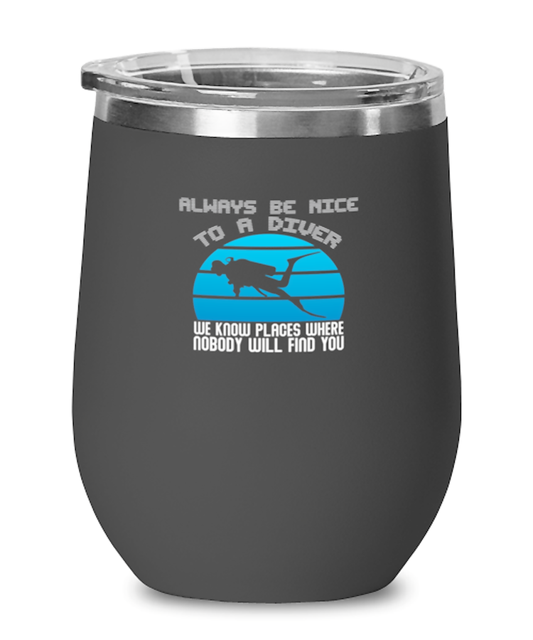 Wine Tumbler Stainless Steel Insulated  Funny Always Be Nice To A Diver We Know Places Where Nobody Will Find You Swimmer Diver