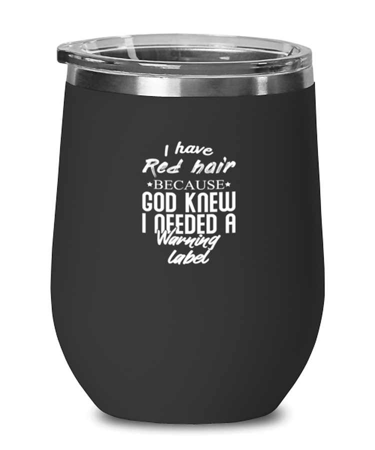 Wine Tumbler Stainless Steel Insulated Funny I Have Red Hair Because God Knew Red Head