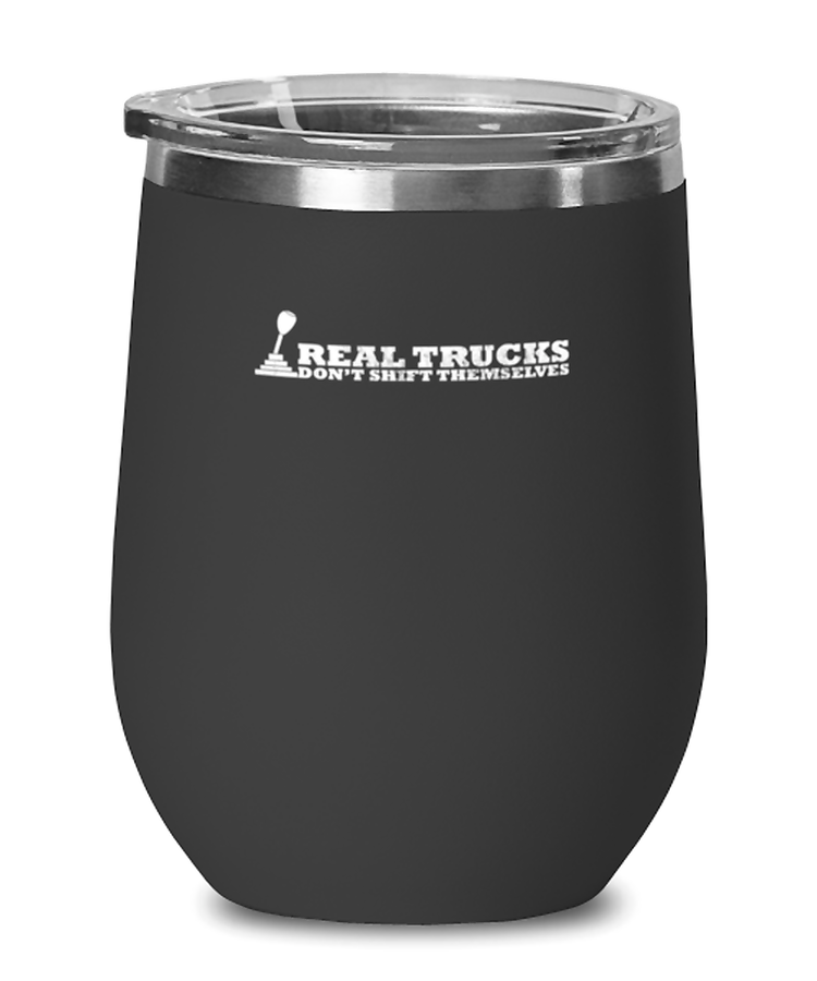 Wine Tumbler Stainless Steel Insulated  Funny Real Trucks Don't Shift Themselves Manual Transmission