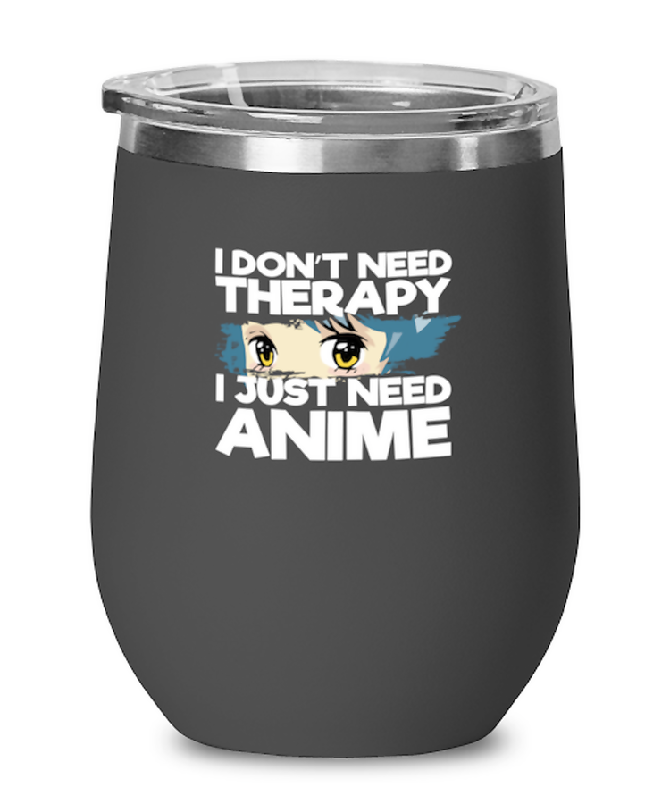 Wine Tumbler Stainless Steel Insulated  Funny I Don't Need Therapy I Just Need Anime