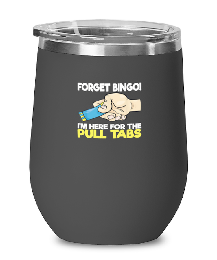 Wine Tumbler Stainless Steel Insulated  Funny Forget Bingo Im here for the Pull Tabs