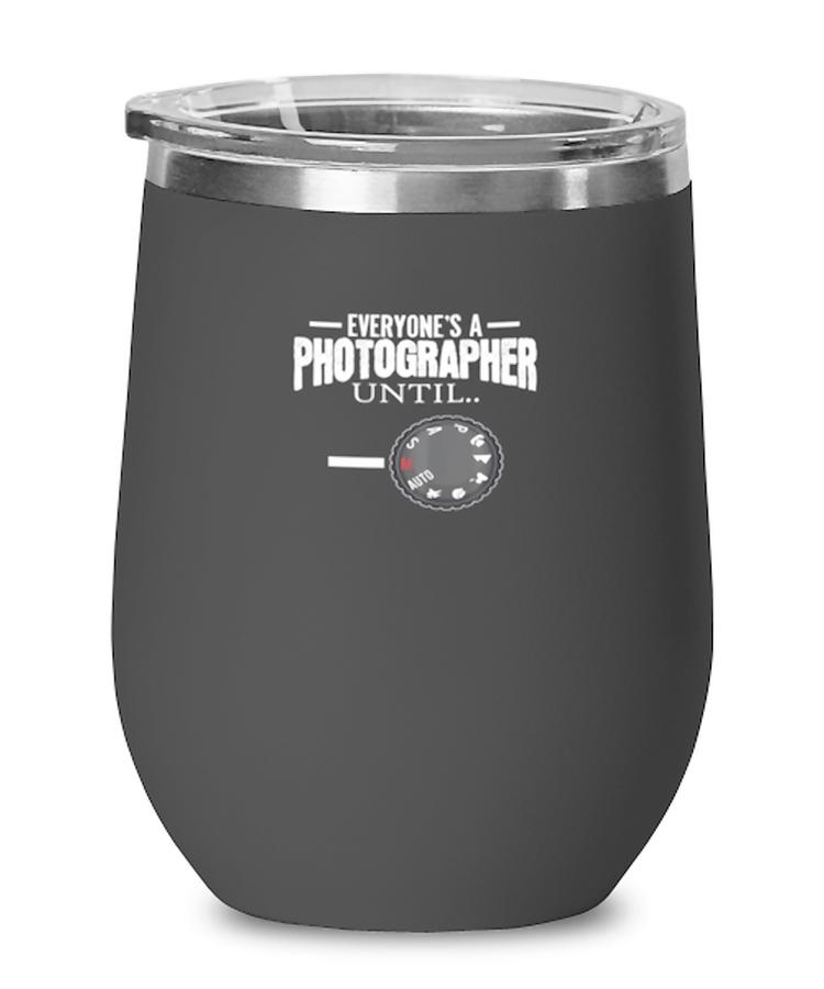 Wine Tumbler Stainless Steel Insulated Funny Everyone's A Photographer Until Camera