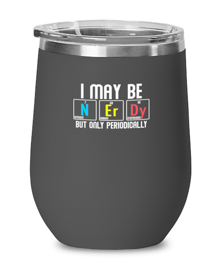 Wine Tumbler Stainless Steel Insulated Funny I May Be Nerdy