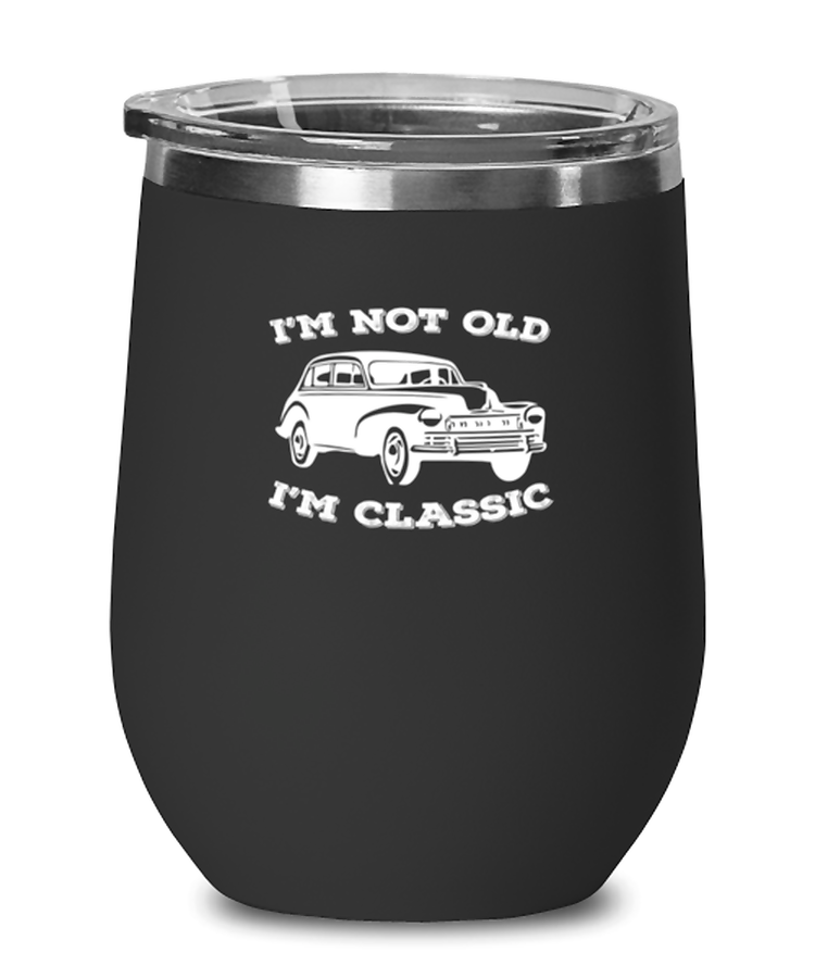 Wine Tumbler Stainless Steel Insulated Funny I'm Not old I'm Classic Cars