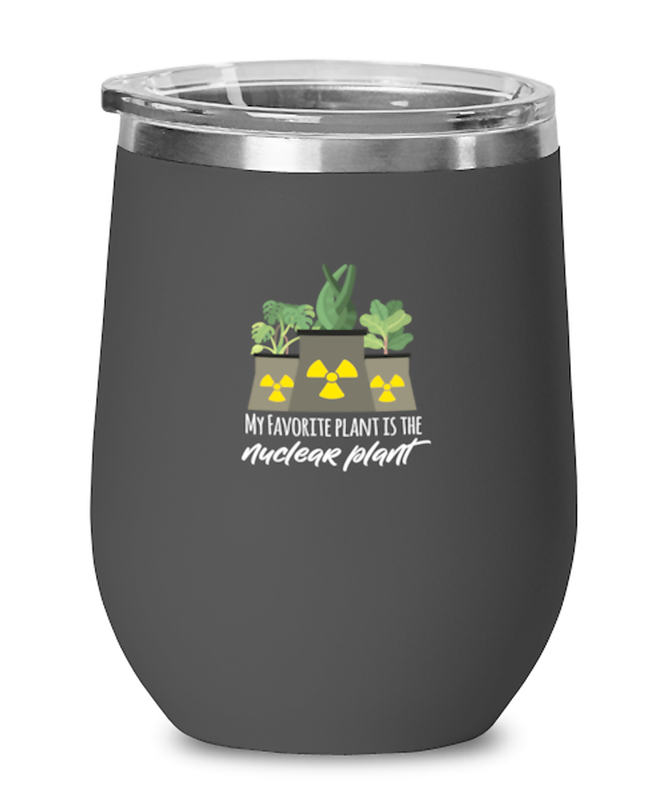 Wine Tumbler Stainless Steel Insulated Funny My favorite plant is the Nuclear Plant engineer