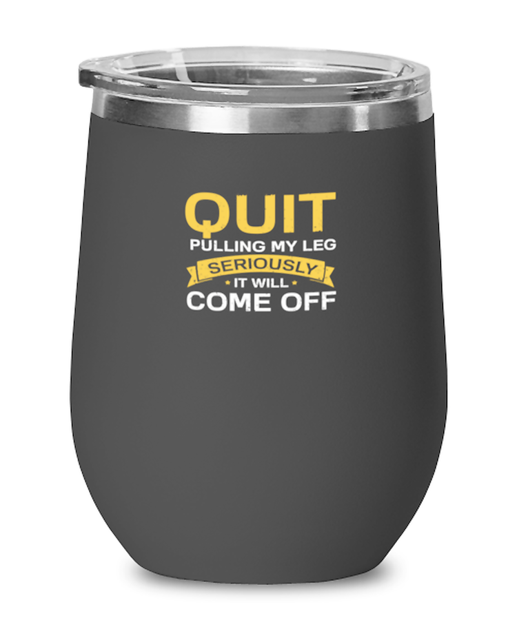 Wine Tumbler Stainless Steel Funny Quit Pulling My Leg seriously