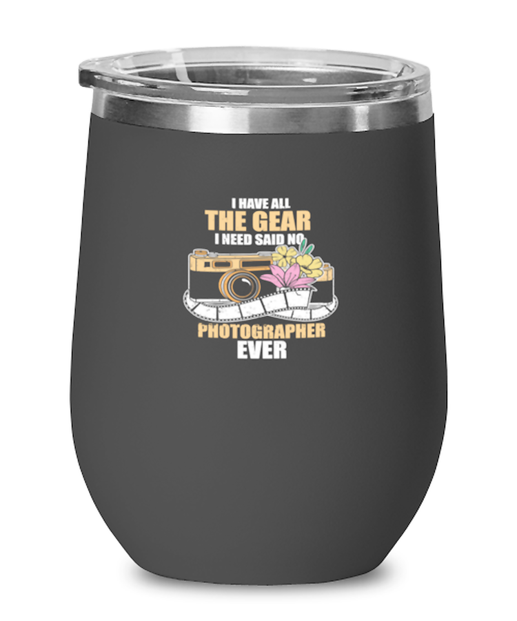 Wine Tumbler Stainless Steel Funny i have all the gear i need Photography