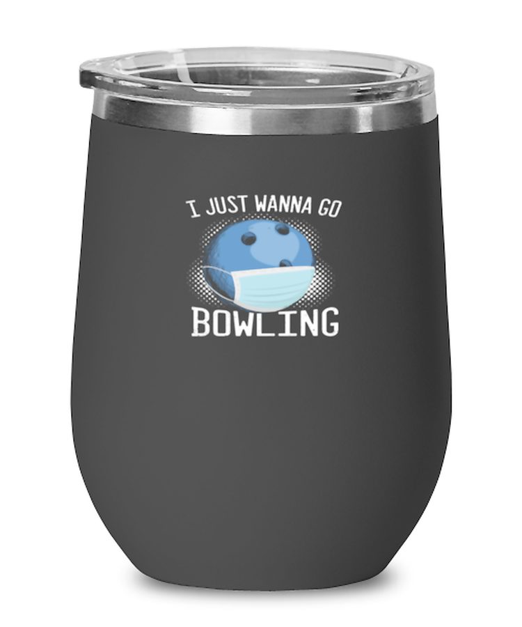 Wine Tumbler Stainless Steel Insulated Funny  I Just Wanna Go Bowling