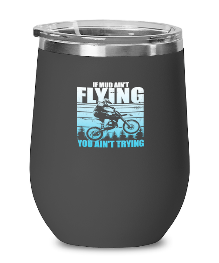 Wine Tumbler Stainless Steel Insulated Funny Mud Aint Flying you Aint trying Motocross Mudding