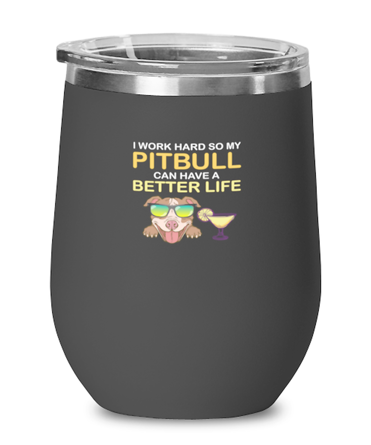 Wine Tumbler Stainless Steel Insulated  Funny I Work Hard So My Pitbull Can Have A Better Life