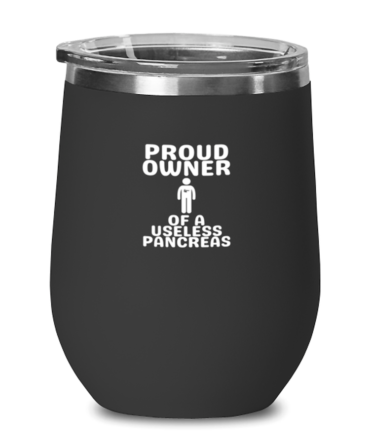 Wine Tumbler Stainless Steel Insulated  Funny Proud Owner Of A Useless Pancreas Diabetes