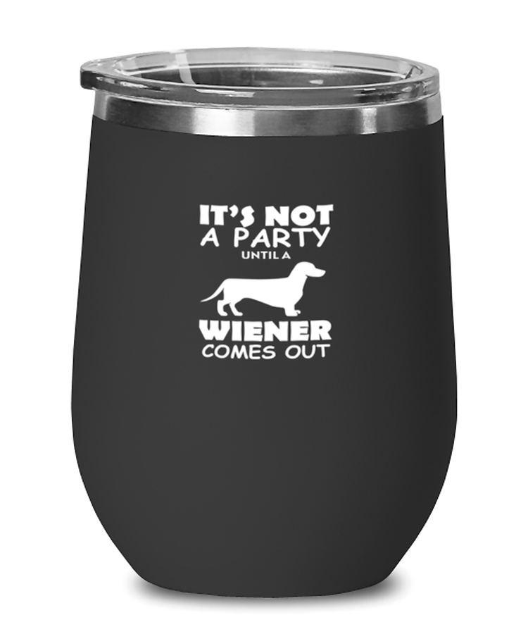 Wine Tumbler Stainless Steel Insulated Funny It's Not A Party Until A Wiener Dachshund