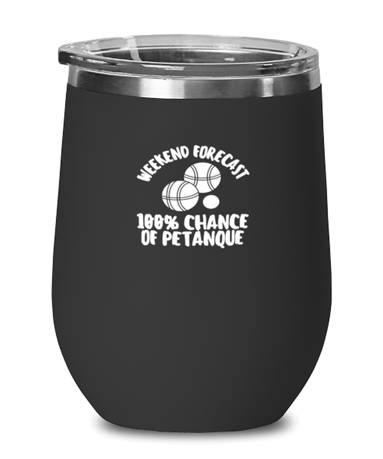 Wine Tumbler Stainless Steel Insulated Funny Weekend Forecast 100% Chance Of Petanque French boules balls