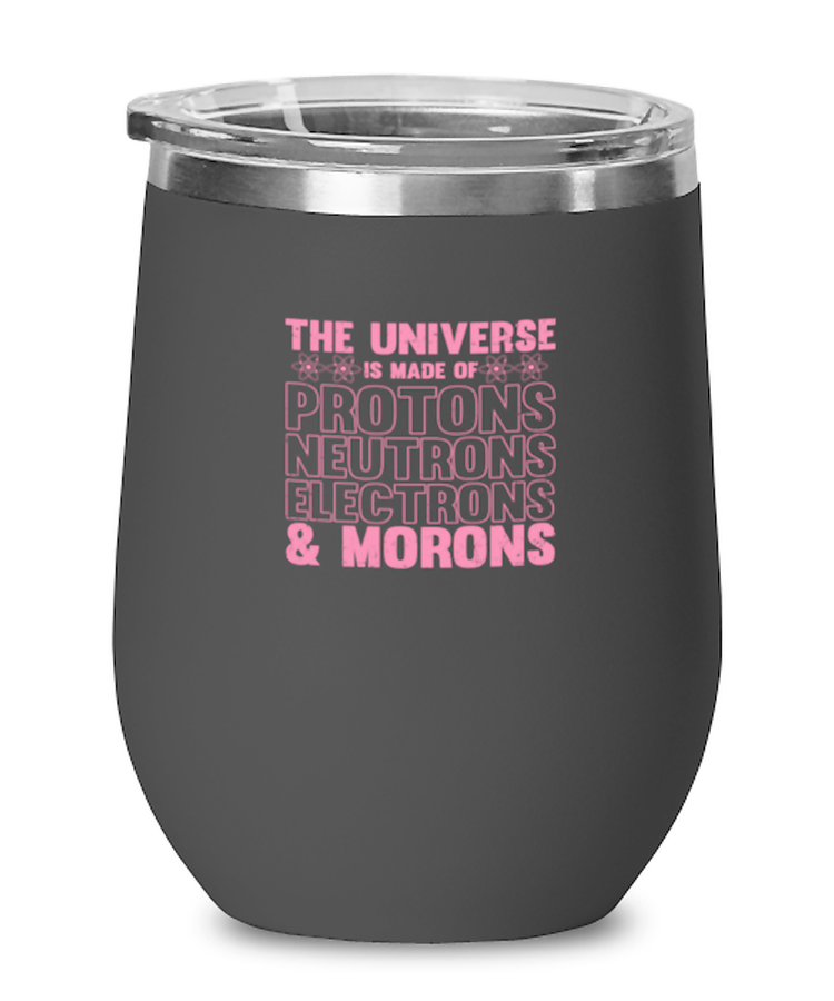 Wine Tumbler Stainless Steel InsulatedFunny The Universe Is Made Of Proton Neutron And Moron Chemistry Teacher