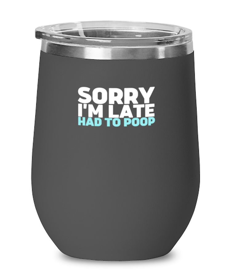 Wine Tumbler Stainless Steel Insulated  Funny sorry I'm late had to poop