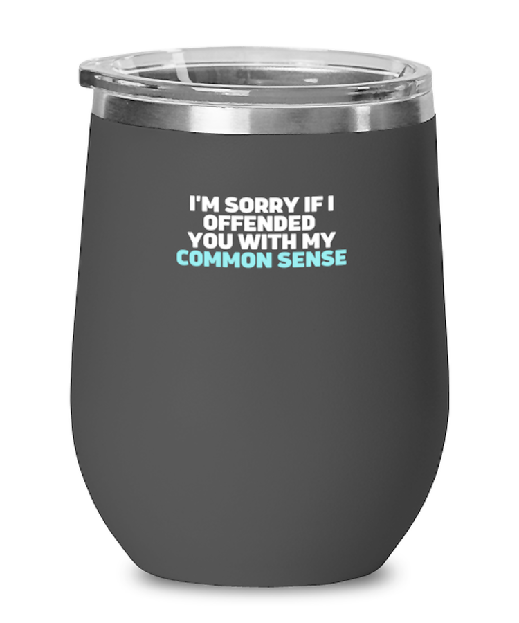Wine Tumbler Stainless Steel Insulated  Funny I'm sorry if I offended you with my common sense