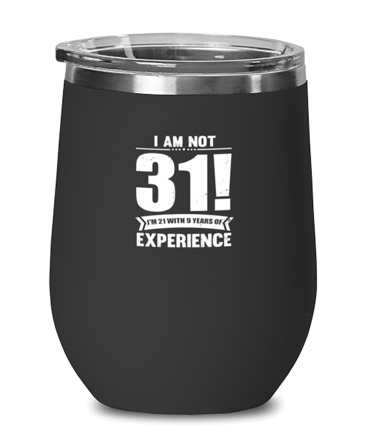 Wine Tumbler Stainless Steel Insulated Funny Not 31 I'm 21 With 9 Years Experience